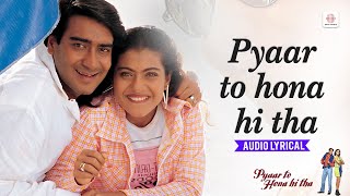 Download lagu Pyaar To Hona Hi Tha -  Lyrical Song | Ajay Devgan | Kajol | Jatin Lalit | 90s Evergreen Songs mp3