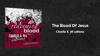 Charlie &amp; Jill LeBlanc - The Blood Of Jesus (Redeeming Blood)