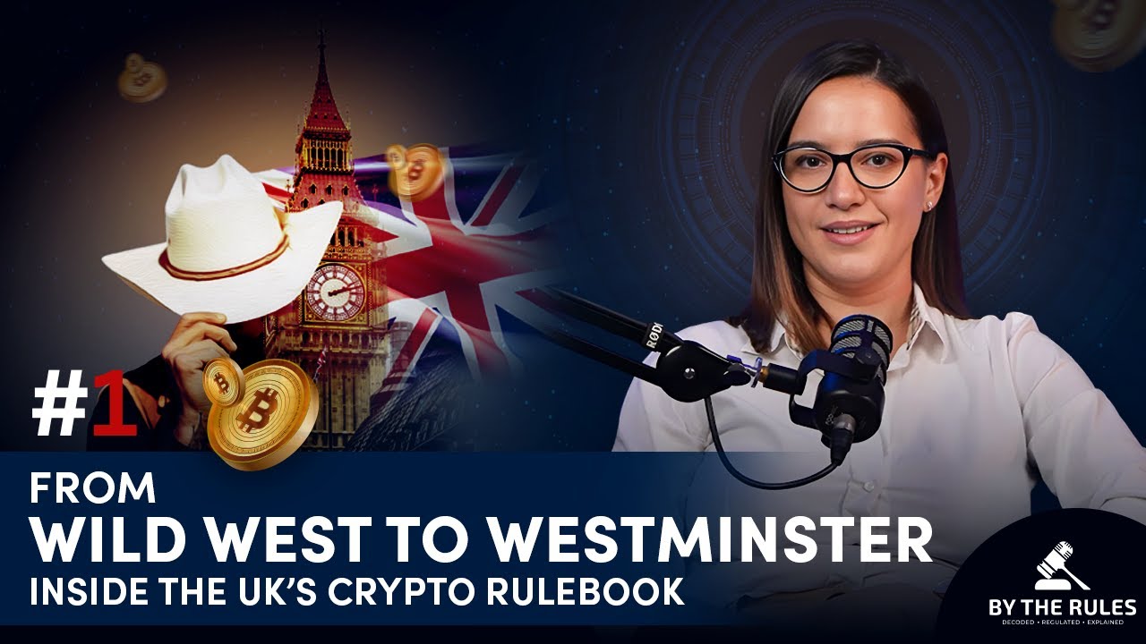 From Wild West to Westminster — Inside the UK’s Crypto Rulebook (Podcast: By the Rules)