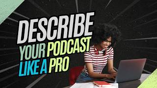What To Say In A Podcast Description (5 Things That Get Subscribers!)