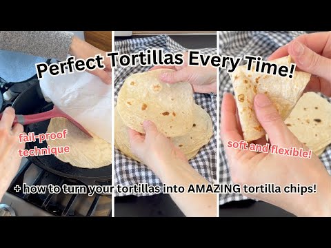 PERFECT Flour Tortillas Every Time! (authentic recipe) + How to Make Tortilla Chips From Scratch
