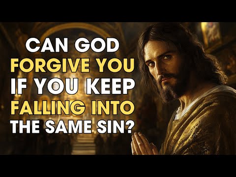 Can God Forgive You If You Keep Falling into the Same Sin? | Biblical Wisdom