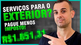 Prestador de Serviços para o EXTERIOR | Saiba COMO pagar MENOS IMPOSTO!