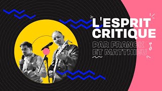 Tubes de l'été 22 : "L'esprit critique" par Franck et Matthieu