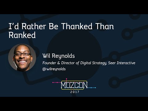 I'd Rather Be Thanked Than Ranked [MozCon 2017] — Wil Reynolds
