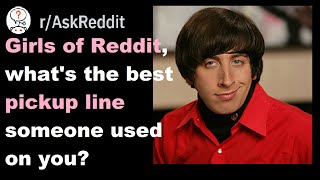 Girls of Reddit, what's the best pickup line someone used on you (askreddit)