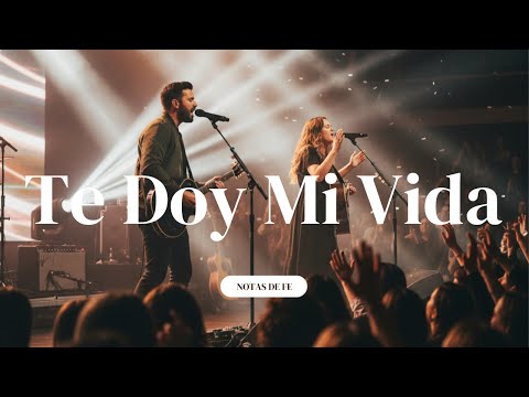 Te Doy Mi Vida | Canción Cristiana de Adoración Con Letra | Notas de Fe
