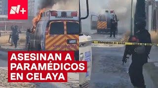 Asesinan a paramédicos en Celaya; presuntamente negaron servicios a sicarios - N+