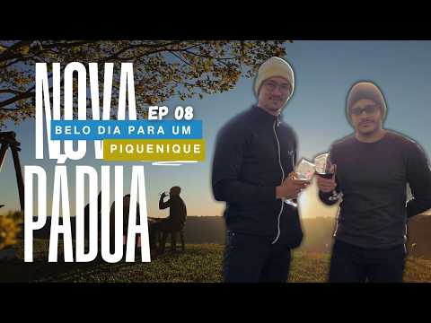 PIQUENIQUE NO FIM DE TARDE EM NOVA PÁDUA (RS) / EP 08