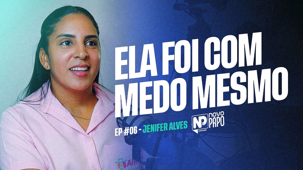 Jenifer Alves | Novo Papo Podcast | #EP06