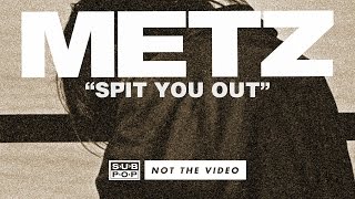 METZ - Spit You Out