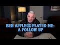 Ben Affleck Played Me: A Follow Up