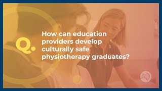 How can education providers develop cultural safe physiotherapy graduates?