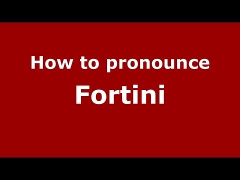 How to pronounce Fortini