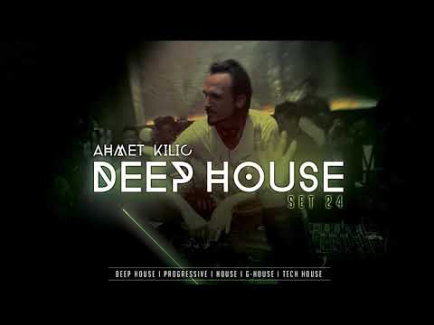 DEEP HOUSE SET 24 - AHMET KILIC (Re-Upload)