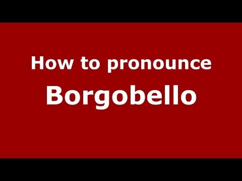 How to pronounce Borgobello (Italian/Italy)  - PronounceNames.com