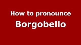 How to pronounce Borgobello