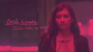 Eerie Wanda – “Sister Take My Hand”