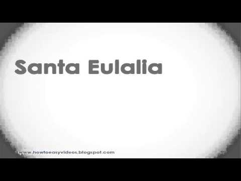 How to Pronounce or Say Santa Eulalia
