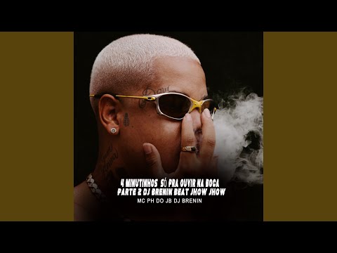 4 Minutinhos Só pra Ouvir na Boca, Pt. 2 (Beat Jhow Jhow)