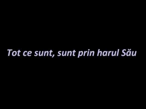 Tot ce sunt, sunt prin harul Său - Negativ Crestin cu versuri