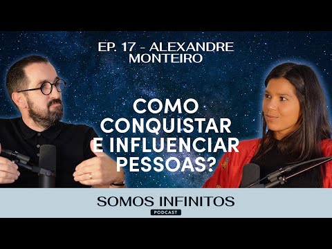 EP17 - Alexandre Monteiro - Como conquistar e influenciar pessoas?