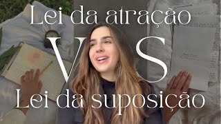 Lei da suposição X Lei da atração  (diferenças, explicação, minha opinião)