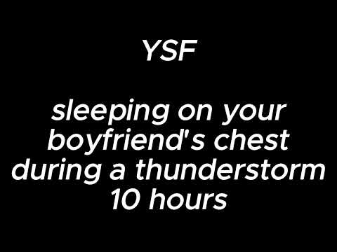 sleeping on your boyfriend's chest during a thunderstorm (10 hours) - YSF