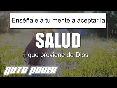 Enséñale a tu mente a aceptar la salud que proviene de Dios