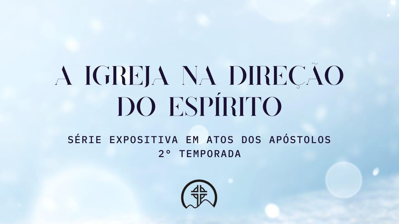 A Igreja na direção do Espírito | Atos 10:1-48 | Pr. Lucas Rigoni