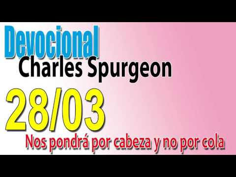 Devocional Charles Spurgeon 28/03 - Nos pondrá por cabeza y no por cola