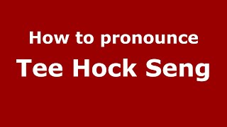 How to pronounce Tee Hock Seng