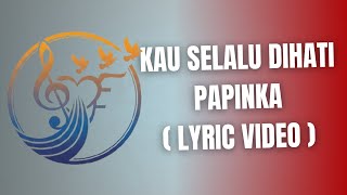 Download lagu PAPINKA - KAU SELALU DIHATI  (LYRIC VDIEO ) mp3