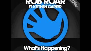 Rob Roar Ft Keithen Carter - What's Happening (StereoJuice93 Mix)