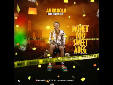 Abimbola Money too sweet  ft Ominice  (new song)