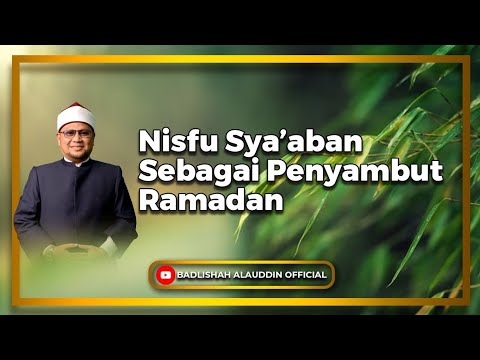 Nisfu Syaaban Sebagai Penyambut Ramadan - Dato' Badli Shah Alauddin