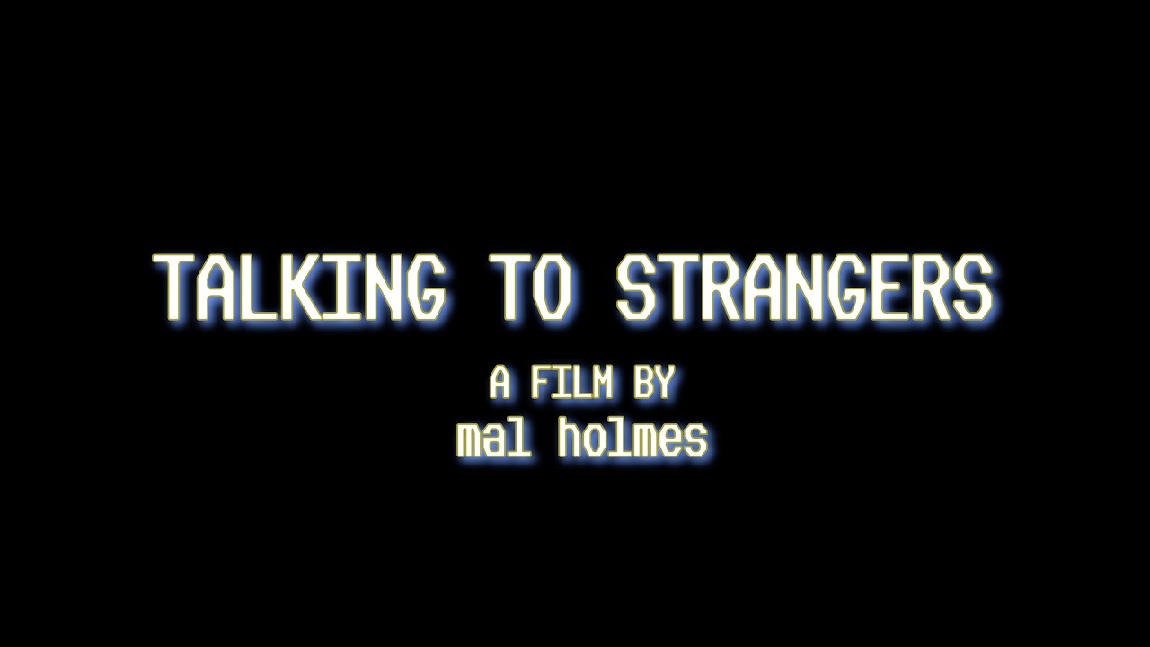 Talking To Strangers ~ Short Film by Mal Holmes