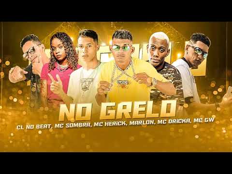 CL NO BEAT, MC SOMBRA, MC MARLON, MC HERICK, GW, DRICKA - NO GRELO - BREGA FUNK