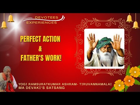 #491-Perfect Action & Father's Work! | Devotees Experiences| Yogi Ramsuratkumar| Ma Devaki| 24-12-21