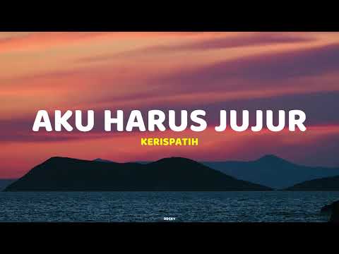 Aku Harus Jujur - Kerispatih | Lirik Lagu (Lyrics)