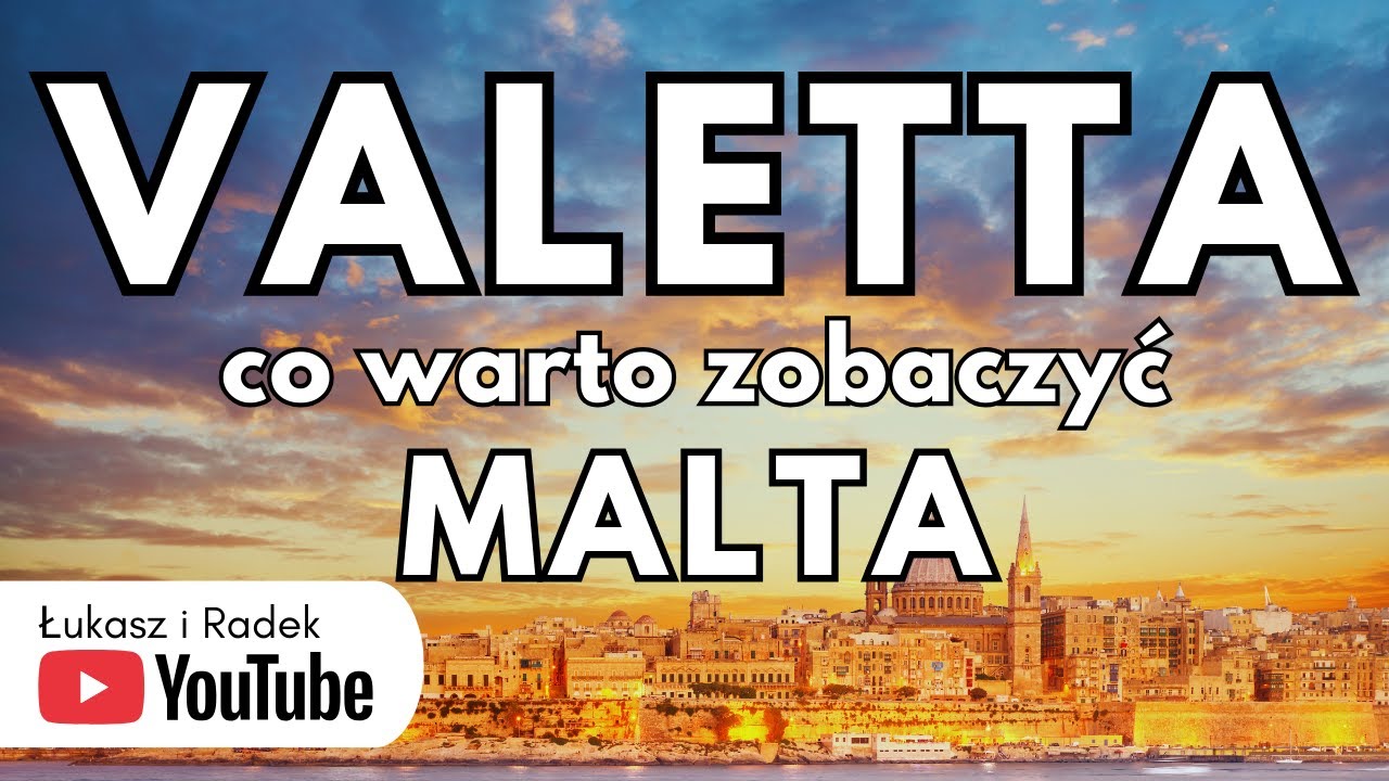 MALTA — VALLETTA: co warto zobaczyć. Pełny Przewodnik