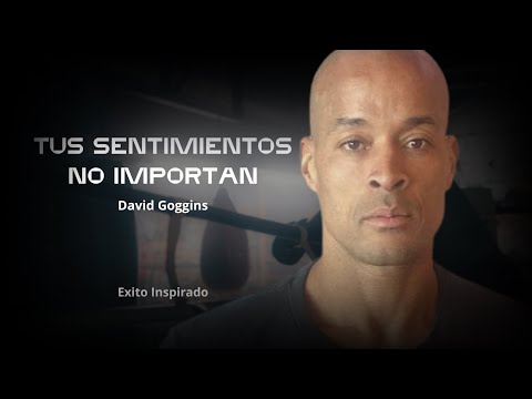 ¡TUS SENTIMIENTOS NO IMPORTAN! - PODEROSO DISCURSO DE DAVID GOGGINS