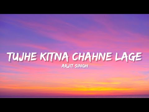 Tujhe kitna Chahne Lage - Arijit Singh (Lyrics) | Lyrical Bam Hindi