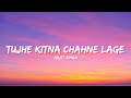 Tujhe Kitna Chahne Lage Arijit Singh Lyrics Lyrical Bam Hindi