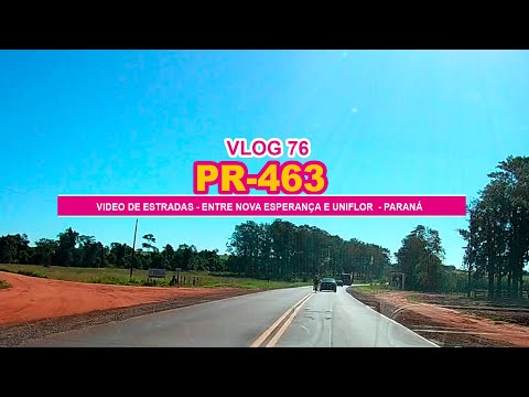 VÍDEO DE ESTRADAS - PR-463 - ENTRE NOVA ESPERANÇA E UNIFLOR - PARANÁ - VLOG 76 - 🛣🚗📹