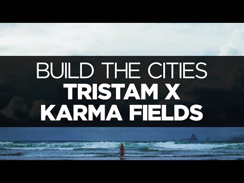 [LYRICS] Tristam x Karma Fields - Build the Cities (ft. Kerli)
