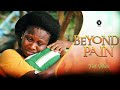 BEYOND PAIN New Trending Movie Sonia Uche 2021 Latest Nigerian Nollywood Trending Full Movie