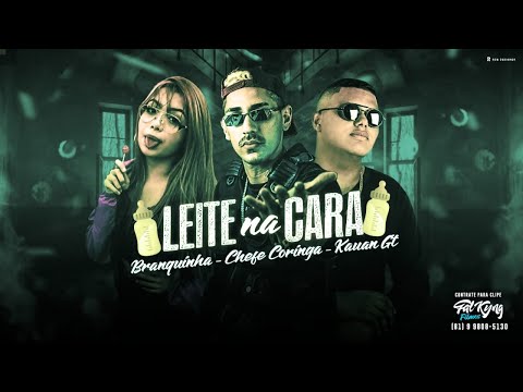 CHEFE CORINGA, MC KAUAN GT E MC BRANQUINHA - LEITE NA CARA