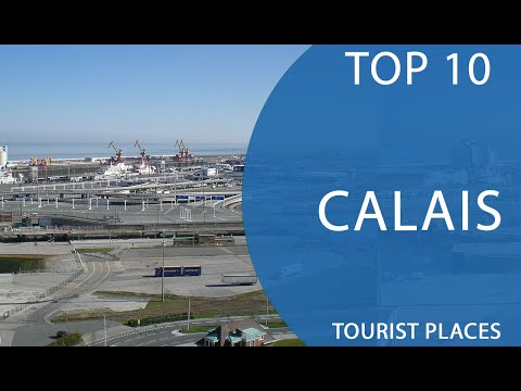 Top 10 Best Tourist Places to Visit in Calais | France - English