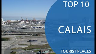 Top 10 Best Tourist Places to Visit in Calais | France - English